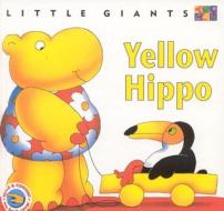 Yellow Hippo: Little Giants di Alan Rogers edito da Two-Can Publishers
