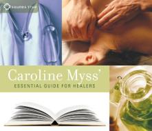 Caroline Myss' Essential Guide For Healers di Caroline M. Myss edito da Sounds True Inc