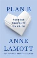 Plan B: Further Thoughts on Faith di Anne Lamott edito da RIVERHEAD