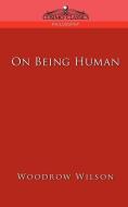 On Being Human di Woodrow Wilson edito da Cosimo Classics