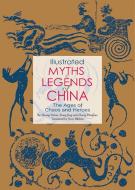 Illustrated Myths and Legends of China di Huang Dehai, Xiang Jing edito da Shanghai Press