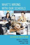 What's Wrong With Our Schools di Michael C. Zwaagstra, Rodney A. Clifton, John C. Long edito da Rowman & Littlefield