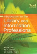 Introduction to the Library and Information Professions di Roger Greer, Robert Grover, Susan Fowler edito da LIBRARIES UNLIMITED INC