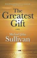 Greatest Gift di Michael John Sullivan edito da STORY PLANT