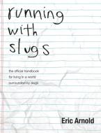 running with slugs di Eric Arnold edito da Apprentice House