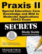 Praxis II Special Education: Core Knowledge and Mild to Moderate Applications (5543) Exam Secrets Study Guide: Praxis II di Praxis II Exam Secrets Test Prep Team edito da MOMETRIX MEDIA LLC