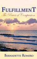 Fulfillment: The Power of Compassion di Bernadette Romero edito da Sojourn Publishing, LLC