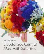 Mike Kelley: Deodorized Central Mass With Satellites di Paulina Pobocha edito da Museum Of Modern Art
