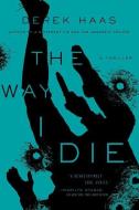 The Way I Die di Derek Haas edito da Pegasus Books