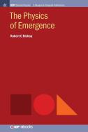 The Physics of Emergence di Robert C. Bishop edito da MORGAN & CLAYPOOL