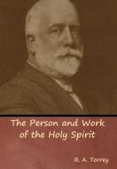 The Person and Work of the Holy Spirit di R. A. Torrey edito da IndoEuropeanPublishing.com