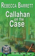 Callahan on the Case di Rebecca Barrett edito da LIGHTNING SOURCE INC