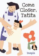 Come Closer, Tatita di Imapla edito da ASTRA HOUSE