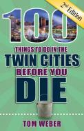 100 Things to Do in the Twin Cities Before You Die, 2nd Edition di Tom Weber edito da REEDY PR LLC