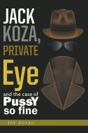 Jack Koza, Private Eye and the Case of Pussy So Fine di Joe Zovko edito da Page Publishing Inc