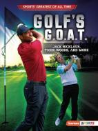 Golf's G.O.A.T.: Jack Nicklaus, Tiger Woods, and More di Jon M. Fishman edito da LERNER PUBN