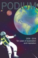 Podium: 2009-2019 Ten years of exploration and inspiration di Podium Foundation edito da BOOKBABY