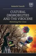 Cultural (Im)mobilities And The Virocene - Mutating The Crisis di Rodanthi Tzanelli edito da Edward Elgar Publishing Ltd
