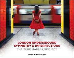 London Underground Symmetry And Imperfections di Luke Agbaimoni edito da The History Press Ltd