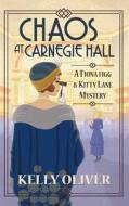 Chaos at Carnegie Hall di Kelly Oliver edito da BOLDWOOD BOOKS LTD