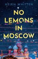 No Lemons In Moscow di Helen Whitten edito da Troubador Publishing