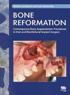 Bone Reformation: Contemporary Bone Augmentation Procedures in Oral and Maxillofacial Implant Surgery di Stefan Lundgren, Lars Sennerby edito da Quintessence Publishing (IL)