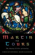 Martin of Tours di Christopher Donaldson edito da Canterbury Press