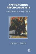 Approaching Psychoanalysis di David L. Smith edito da Routledge