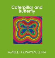 Caterpillar and Butterfly di Ambelin Kwaymullina edito da Fremantle Press