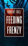 Feeding Frenzy: A Deep Sea Thriller di Robert Fael edito da SEVERED PR