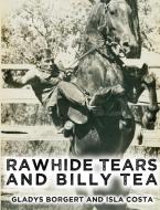 Rawhide Tears and Billy Tea di Isla Costa, Gladys Borgert edito da Ocean Reeve Publishing