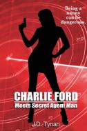 Charlie Ford Meets Secret Agent Man di J. D Tynan edito da W & B Publishers