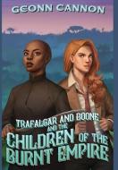 Trafalgar and Boone and the Children of the Burnt Empire di Geonn Cannon edito da SUPPOSED CRIMES LLC