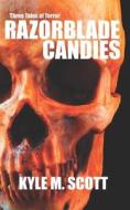 RAZORBLADE CANDIES: THREE TALES OF TERRO di KYLE M. SCOTT edito da LIGHTNING SOURCE UK LTD