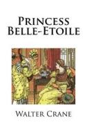 Princess Belle-Etoile di Walter Crane edito da Createspace Independent Publishing Platform
