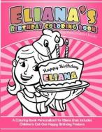 Eliana's Birthday Coloring Book Kids Personalized Books: A Coloring Book Personalized for Eliana That Includes Children's Cut Out Happy Birthday Poste di Eliana's Books edito da Createspace Independent Publishing Platform