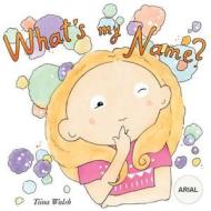 What's My Name? Arial di Tiina Walsh edito da Createspace Independent Publishing Platform