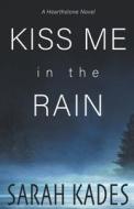 Kiss Me In The Rain di Sarah Kades edito da Stark Publishing