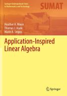 Application-Inspired Linear Algebra di Heather A. Moon, Thomas J. Asaki, Marie A. Snipes edito da Springer Nature Switzerland AG