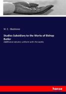 Studies Subsidiary to the Works of Bishop Butler di W. E. Gladstone edito da hansebooks