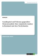 Sozialkapital und Toleranz gegenüber Homosexualität. Eine empirische Analyse in Russland und den Niederlanden di Anonym edito da GRIN Verlag