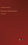 Mary Stuart; Celebrated Crimes di Alexandre Dumas Père edito da Outlook Verlag