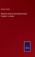 Böhmens Anteil an den Kämpfen Kaiser Friedrich I. in Italien di Florenz Tourtual edito da Salzwasser-Verlag