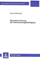 Steuerliche Planung der Unternehmensbeendigung di Hans-Ludwig Jung edito da Lang, Peter GmbH