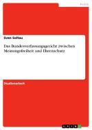 Das Bundesverfassungsgericht zwischen Meinungsfreiheit und Ehrenschutz di Sven Soltau edito da GRIN Publishing