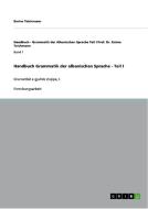 Handbuch Grammatik der albanischen Sprache - Teil I di Emine Teichmann edito da GRIN Verlag