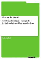Fassadengestaltung und ökologische Gebäudetechnik mit Photovoltaikanlagen di Robert van der Bloemen edito da GRIN Publishing
