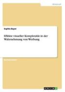 Effekte visueller Komplexität in der Wahrnehmung von Werbung di Sophia Bayer edito da GRIN Verlag