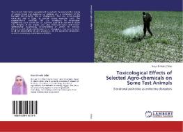 Toxicological Effects of Selected Agro-chemicals on Some Test Animals di Nour El-Hoda Zidan edito da LAP Lambert Academic Publishing
