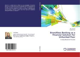 Branchless Banking as a Financial Solution For Unbanked Poor di Hina Batool, Saleem Raza edito da LAP Lambert Academic Publishing